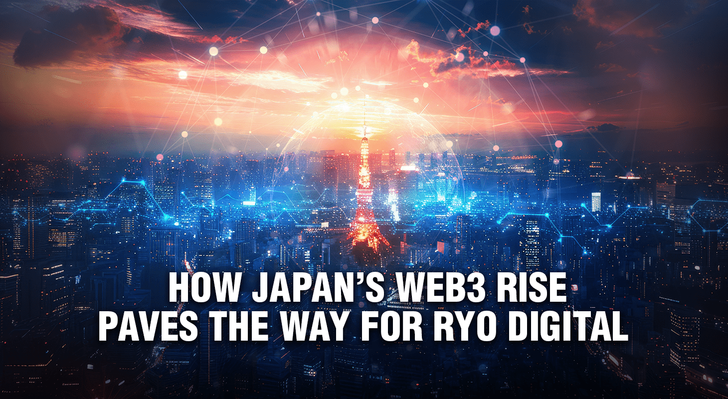 How Japan’s Web3 Rise Paves the Way for RYO Digital 